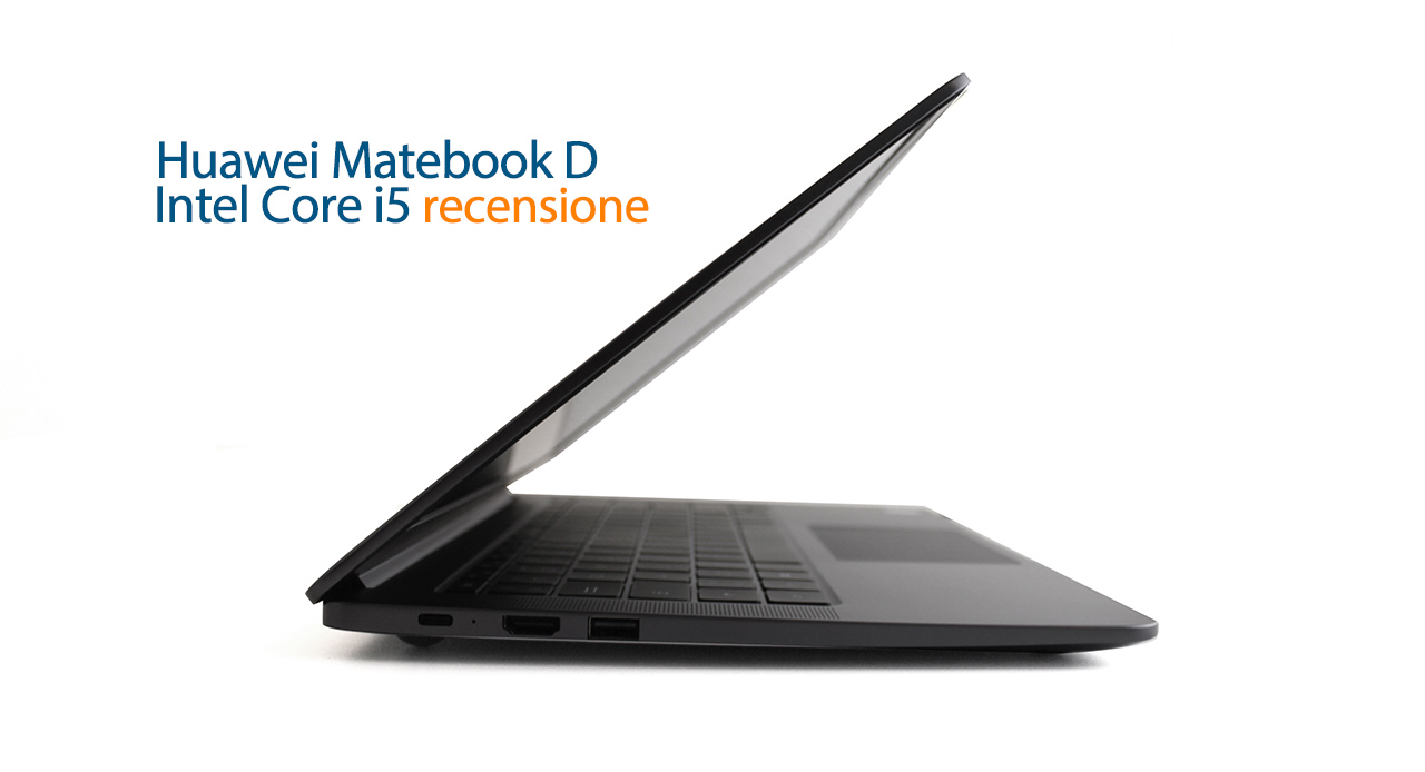 Recensione Huawei Matebook D Intel Core i5