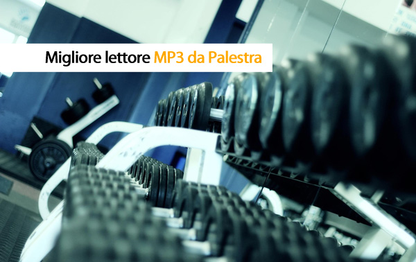 Scegliamo il migliore lettore MP3 per la palestra