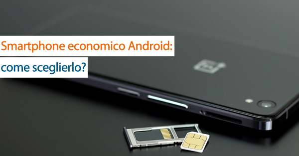 Scegliere uno smartphone Android economico